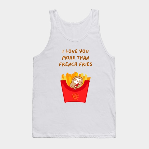 I Love You More Than French Fries Sloth Tank Top by theslothinme